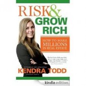 Risk & Grow Rich: How to Make Millions in Real Estate by Kendra Todd, Charles Andrews